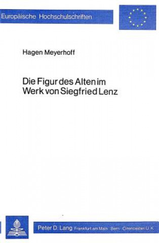 Książka Die Figur des Alten im Werk von Siegfried Lenz Hagen Meyerhoff