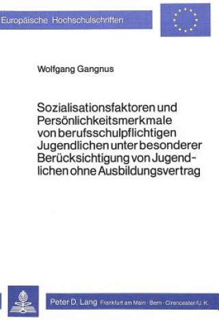 Carte Sozialisationsfaktoren und Persoenlichkeitsmerkmale von Berufsschul- pflichtigen Jugendlichen unter besonderer Beruecksichtigung von Jugendlichen ohne Wolfgang Gangnus