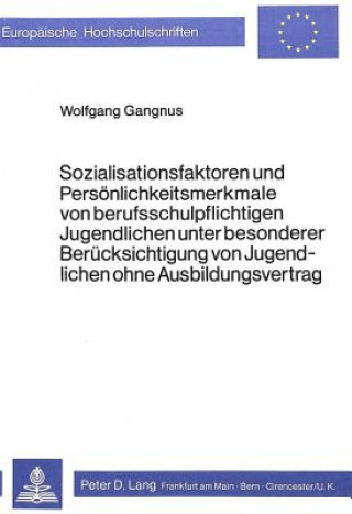 Buch Sozialisationsfaktoren und Persoenlichkeitsmerkmale von Berufsschul- pflichtigen Jugendlichen unter besonderer Beruecksichtigung von Jugendlichen ohne Wolfgang Gangnus