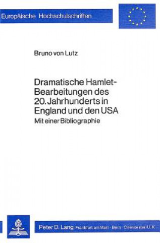 Könyv Dramatische Hamlet-Bearbeitungen des 20. Jahrhunderts in England und den USA Bruno von Lutz