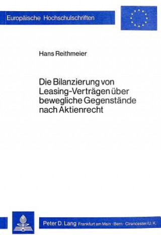 Carte Die Bilanzierung von Leasing-Vertraegen ueber bewegliche Gegenstaende nach Aktienrecht Hans Reithmeier