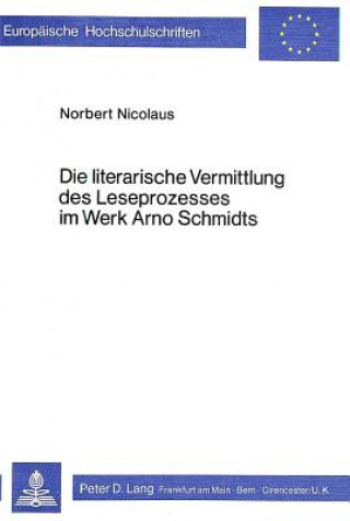 Książka Die literarische Vermittlung des Leseprozesses im Werk Arno Schmidts Norbert Nicolaus