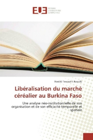 Buch Libéralisation du marché céréalier au Burkina Faso Boubié Toussaint Bassolé