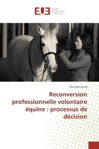 Книга Reconversion professionnelle volontaire équine : processus de décision Charlène Lourd