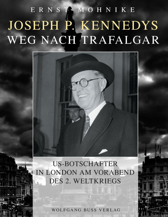 Knjiga Joseph P. Kennedys Weg nach Trafalgar Ernst Mohnike