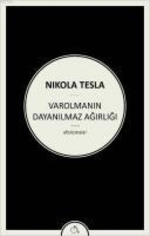 Kniha Varolmanin Dayanilmaz Agirligi Nikola Tesla