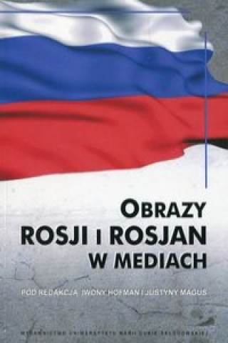 Könyv Obrazy Rosji i Rosjan w mediach 