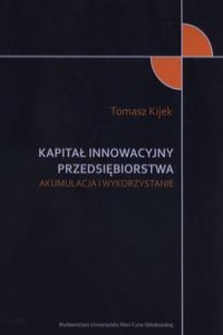 Knjiga Kapital innowacyjny przedsiebiorstwa Arkadiusz Kijek