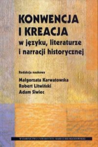 Kniha Konwencja i kreacja w jezyku literaturze i narracji historycznej 