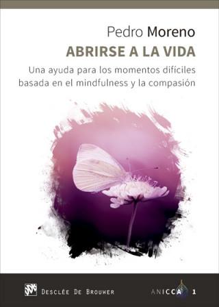 Książka Abrirse a la vida. Una ayuda para los momentos difíciles basada en el mindfulness y la compasión PEDRO JOSE MORENO GIL