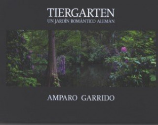 Könyv Amparo Garrido, Tiergarten : un jardín romántico alemán Amparo Garrido
