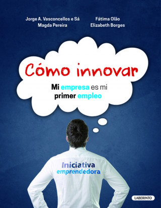 Knjiga Cómo innovar: Mi empresa es mi primer empleo JORGE VASCONCELLOS