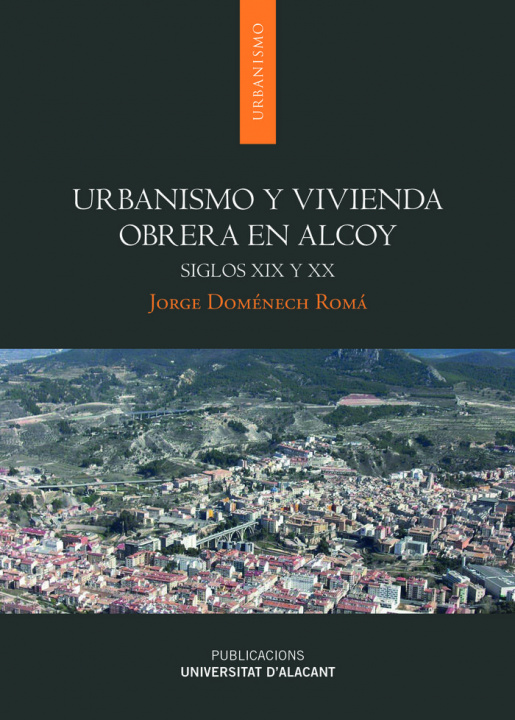Könyv Urbanismo y vivienda obrera en Alcoy: Siglos XIX y XX 