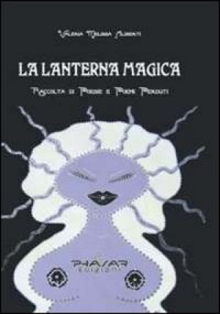 Carte La lanterna magica. Raccolta di poesie e poemi perduti Valeria M. Aliberti