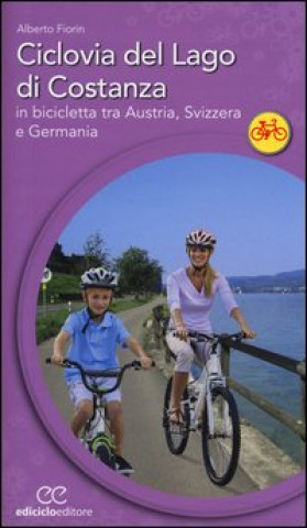 Kniha Ciclovia del lago di Costanza. In bicicletta tra Austria, Svizzera e Germania Alberto Fiorin