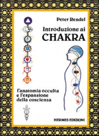 Könyv Introduzione ai chakra. L'anatomia occulta e l'espansione della coscienza Peter Rendel