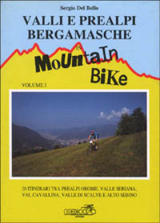 Libro Valli e Prealpi bergamasche in mountain bike Sergio Del Bello