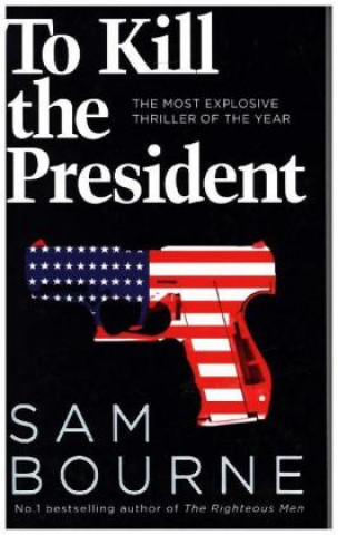 Kniha To Kill the President Sam Bourne