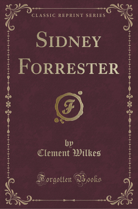 Carte Sidney Forrester (Classic Reprint) Clement Wilkes