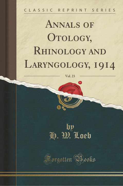 Книга Annals of Otology, Rhinology and Laryngology, 1914, Vol. 23 (Classic Reprint) H. W. Loeb