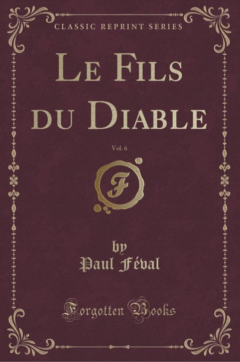 Knjiga Le Fils du Diable, Vol. 6 (Classic Reprint) Paul Féval