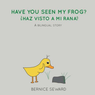 Kniha Have You Seen My Frog Bernice Seward