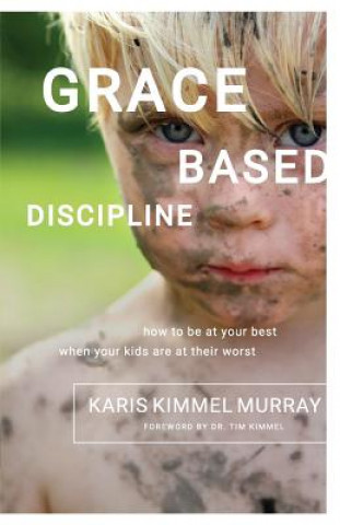Kniha Grace Based Discipline Karis Kimmel Murray