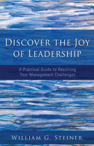 Kniha Discover the Joy of Leadership William G. Steiner