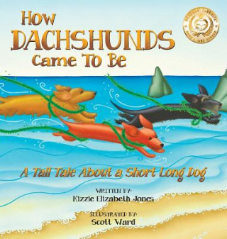 Kniha How Dachshunds Came to Be (Hard Cover) Kizzie Elizabeth Jones