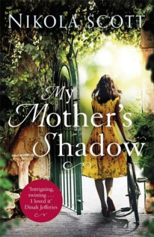 Kniha My Mother's Shadow: The gripping novel about a mother's shocking secret that changed everything Nikola Scott