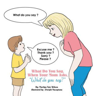 Buch What Do You Say, When Your Mom Asks, What Do You Say? Marilyn Tate Wilson