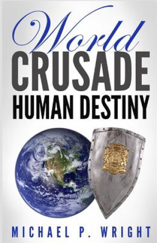 Kniha World Crusade Human Destiny Michael P. Wright