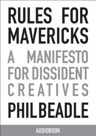 Audio Rules for Mavericks Audiobook (Abridged Version): A Manifesto for Dissident Creatives Phil Beadle