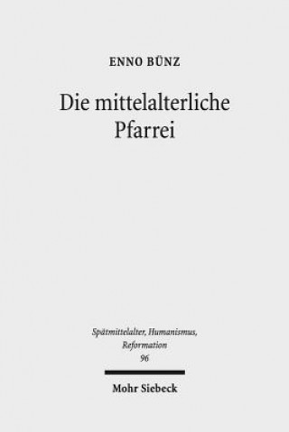 Kniha Die mittelalterliche Pfarrei Enno Bünz