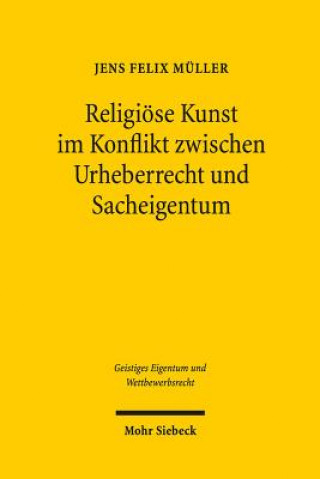 Kniha Religioese Kunst im Konflikt zwischen Urheberrecht und Sacheigentum Jens Felix Müller