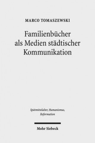 Kniha Familienbucher als Medien stadtischer Kommunikation Marco Tomaszewski