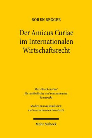 Książka Der Amicus Curiae im Internationalen Wirtschaftsrecht Sören Segger