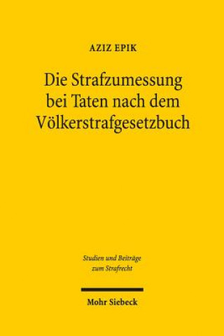 Kniha Die Strafzumessung bei Taten nach dem Voelkerstrafgesetzbuch Aziz Epik