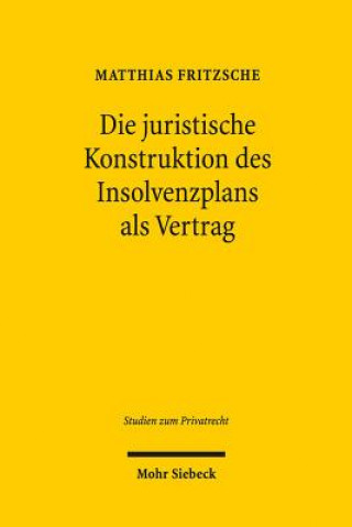 Kniha Die juristische Konstruktion des Insolvenzplans als Vertrag Matthias Fritzsche