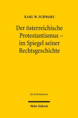 Könyv Der oesterreichische Protestantismus im Spiegel seiner Rechtsgeschichte Karl W. Schwarz