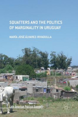 Книга Squatters and the Politics of Marginality in Uruguay María José Álvarez Rivadulla