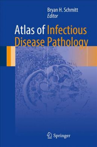 Könyv Atlas of Infectious Disease Pathology Bryan Schmitt