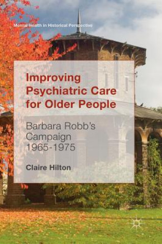 Knjiga Improving Psychiatric Care for Older People Claire Hilton