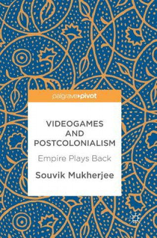 Kniha Videogames and Postcolonialism Souvik Mukherjee