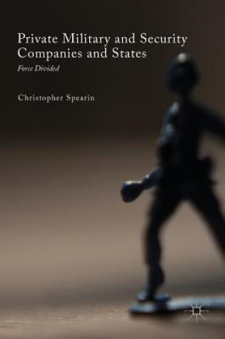 Kniha Private Military and Security Companies and States Christopher Spearin