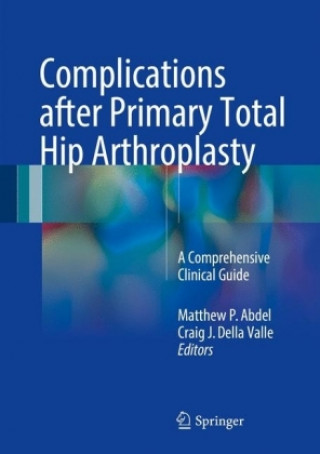 Könyv Complications after Primary Total Hip Arthroplasty Matthew P. Abdel