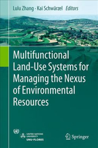 Kniha Multifunctional Land-Use Systems for Managing the Nexus of Environmental Resources Lulu Zhang