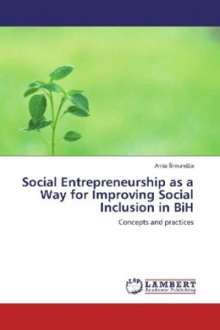 Könyv Social Entrepreneurship as a Way for Improving Social Inclusion in BiH Anita simundza
