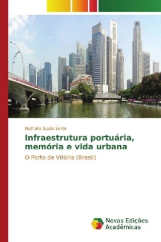 Książka Infraestrutura portuária, memória e vida urbana Nathalia Spala Sorte