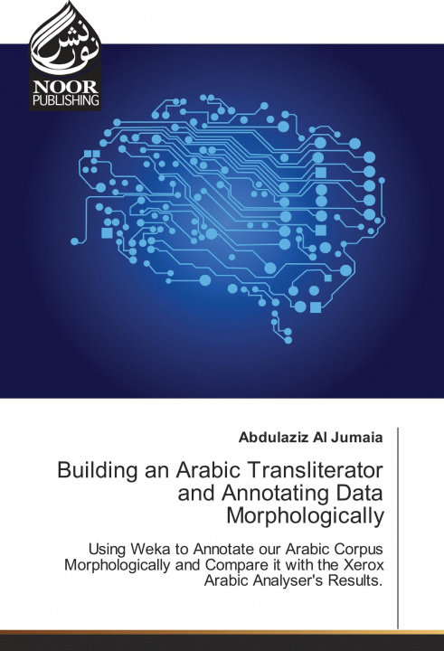 Kniha Building an Arabic Transliterator and Annotating Data Morphologically Abdulaziz Al Jumaia